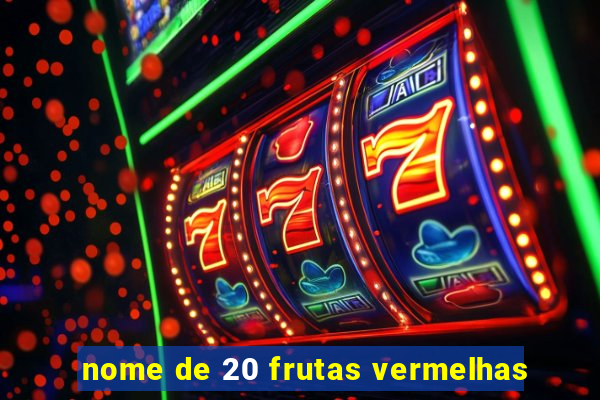 nome de 20 frutas vermelhas